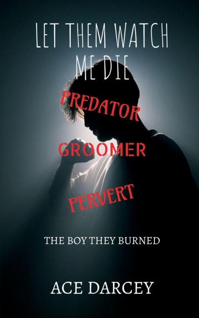 Let Them Watch Me Die: The Boy They Burned