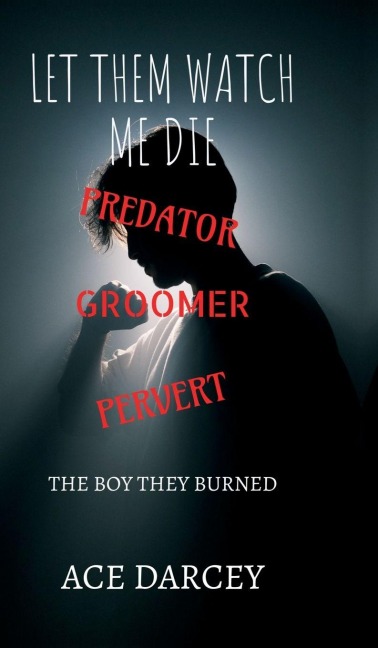 Let Them Watch Me Die: The Boy They Burned