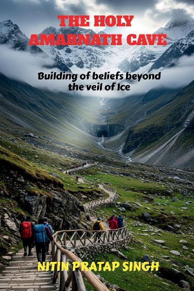 The Holy Amarnath Cave: Building of beliefs beyond the veil of Ice