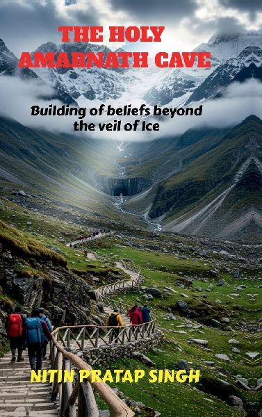 The Holy Amarnath Cave: Building of beliefs beyond the veil of Ice