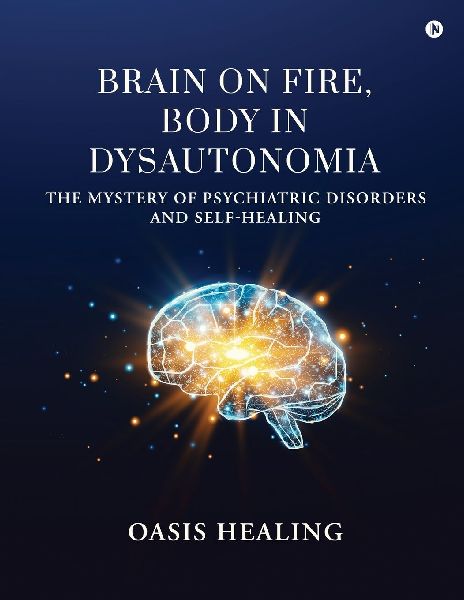 Brain on Fire, Body in Dysautonomia: The Mystery of Psychiatric Disorders and Self-Healing