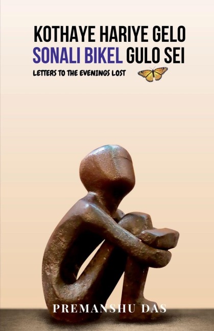 Kothaye Hariye Gelo Sonali Bikel Gulo Sei: Letters to the Evenings Lost