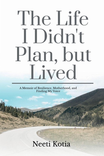 The Life I Didn't Plan, but Lived: A Memoir of Resilience, Motherhood, and Finding My Voice