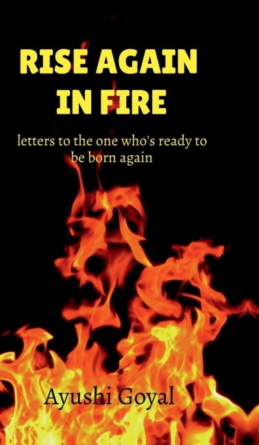 Rise again in Fire: letters to the one who's ready to be born again