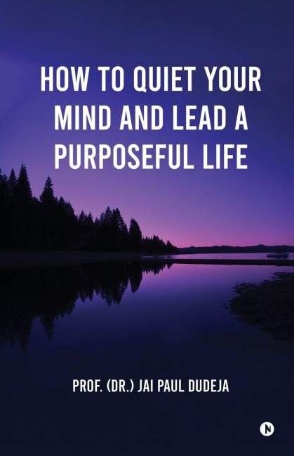 How to Quiet Your Mind and Lead a Purposeful Life