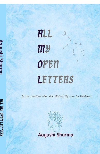 All My Open Letters: ...to the Heartless Man Who Mistook My Love for Weakness