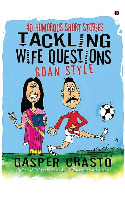 Tackling Wife Questions - Goan Style: 40 Humorous Short Stories