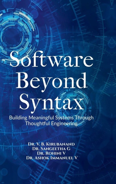 Software Beyond Syntax: Building Meaningful Systems Through Thoughtful Engineering