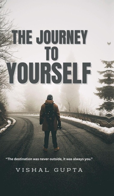 The Journey To Yourself: The destination was never outside. It was always you.