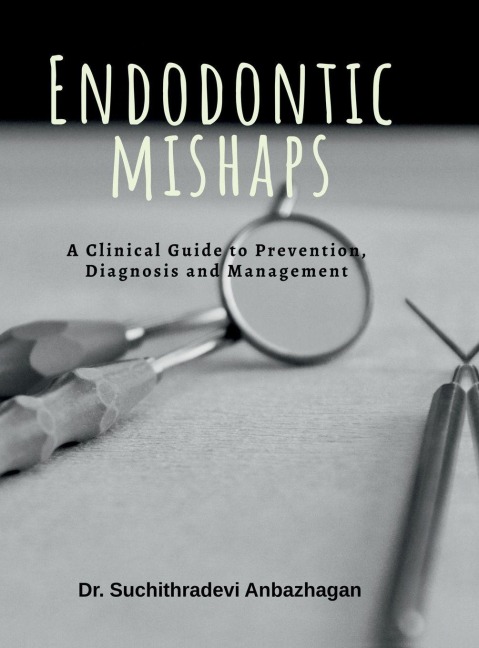 Endodontic Mishaps: A Clinical Guide to Prevention, Diagnosis and Management