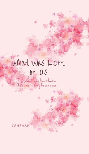 what was left of us: Some loves dont last a lifetime - they become one.