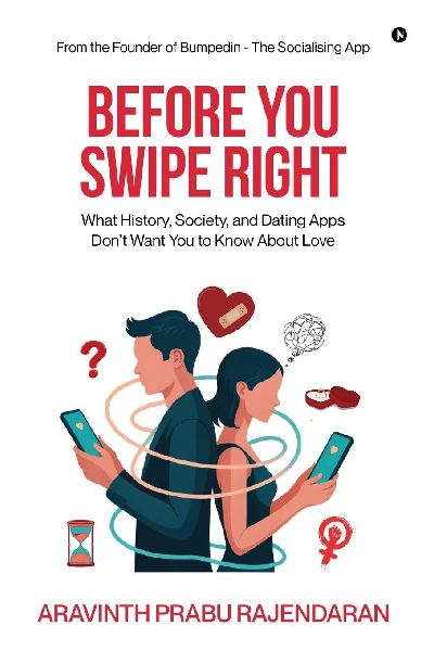 Before You Swipe Right: What History, Society, and Dating Apps Don't Want You to Know About Love