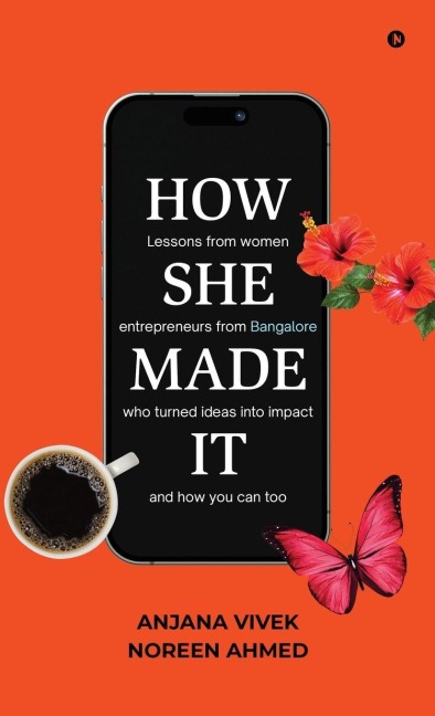 How She Made It: Lessons from women entrepreneurs from Bangalore who turned ideas into impact and how you can too