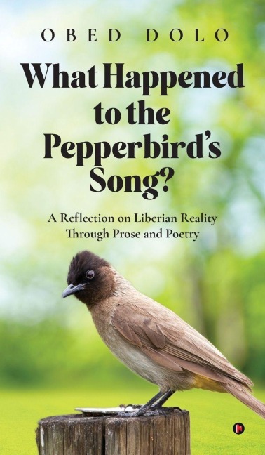 WHAT HAPPENED TO THE PEPPERBIRDS SONG?- Colour Edition: A Reflection on Liberian Reality Through Prose and Poetry