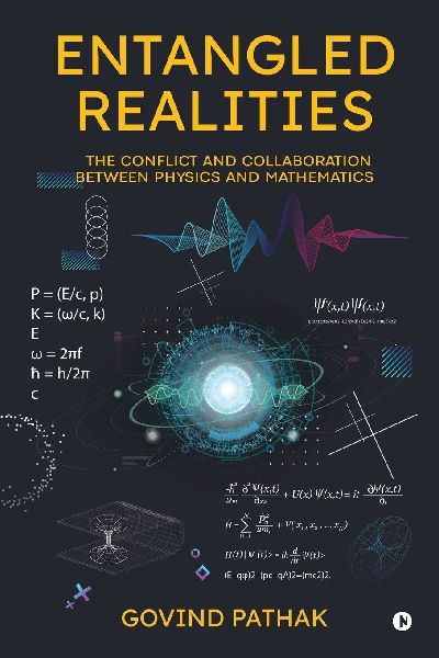 Entangled Realities: The Conflict and Collaboration Between Physics and Mathematics