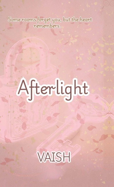Afterlight: Some Rooms Forgets You, But Your Heart Remembers