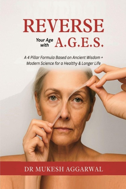 Reverse Your Age with A.G.E.S.: A 4 Pillar Formula Based on Ancient Wisdom + Modern Science for a Healthy & Longer Life