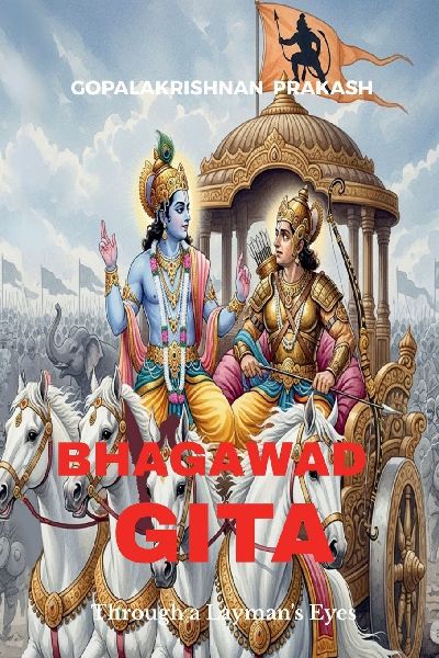 Bhagawad Gita: Through a Laymans Eyes