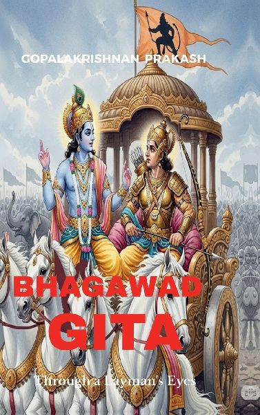 Bhagawad Gita: Through a Laymans Eyes