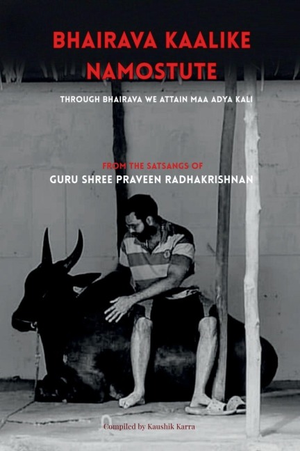 Bhairava Kalike Namostute (From the Satsangs of Guru Shree Praveen Radhakrishnan): Through Bhairava We Attain Maha Kali