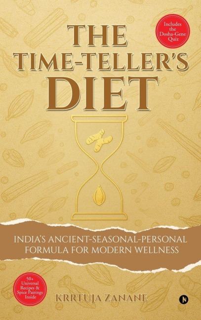 The Time-Teller's Diet: India's Ancient-Seasonal-Personal Formula for Modern Wellness