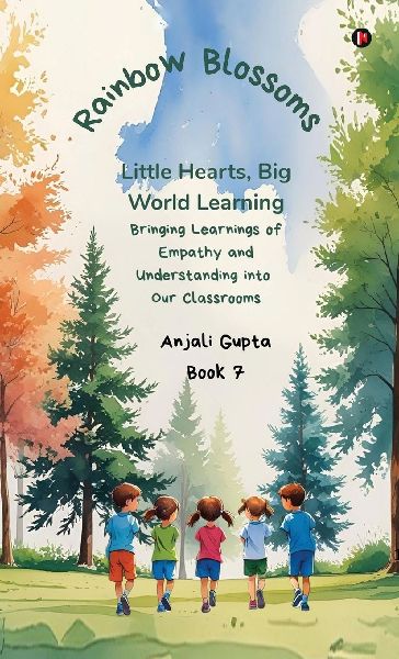 Rainbow Blossoms: Little Hearts, Big World Learning: Bringing Learnings of Empathy and Understanding into Our Classrooms