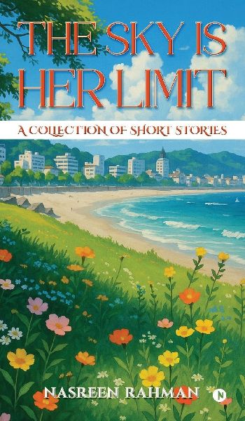 The Sky Is Her Limit: A Collection of Short Stories