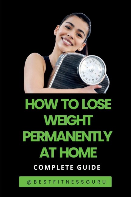 How To Lose Weight Permanently At Home: Lose Weight Naturally And Safely-Complete Guide