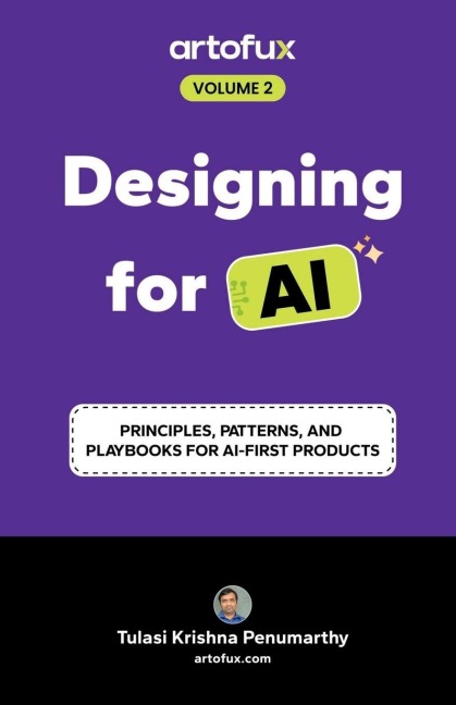 Designing for AI: Principles, Patterns, and Playbooks for AI-First Products