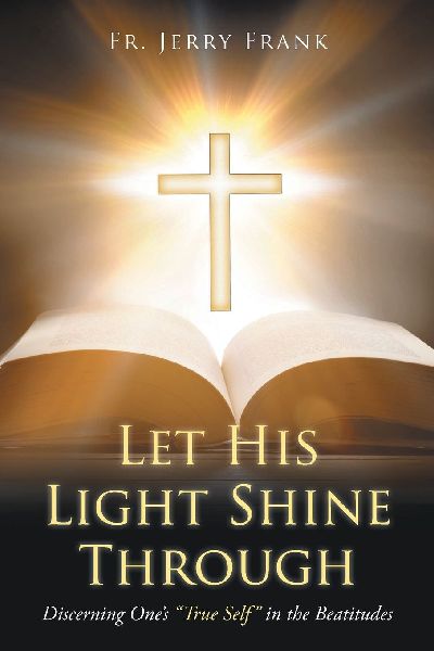 Let His Light Shine Through: Discerning Ones True Self in the Beatitudes