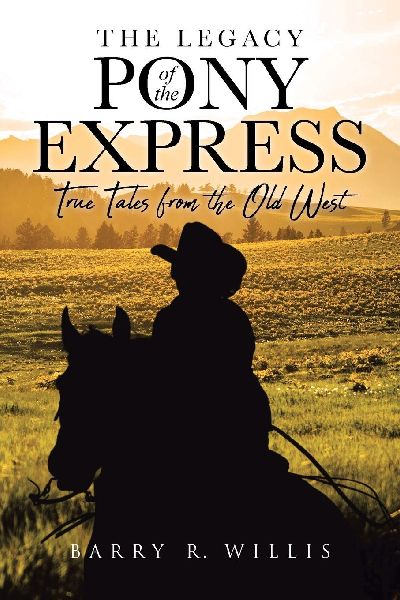 The Legacy of the Pony Express: True Tales from the Old West