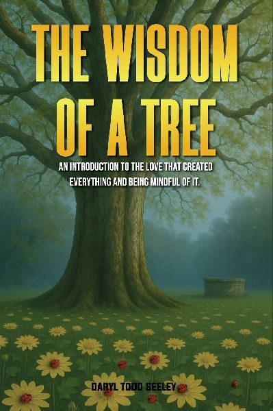 The Wisdom of a Tree: An introduction to the love that created everything and being mindful of it.