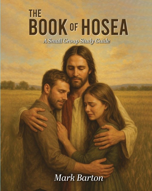 THE BOOK OF HOSEA: A Small Group Study Guide