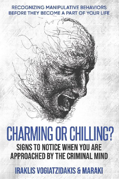 Charming or Chilling? Signs to Notice When You Are Approached by the Criminal Mind: Recognizing Manipulative Behaviors Before They Become a Part of Your Life