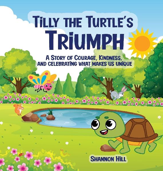 TILLY THE TURTLES TRIUMPH: A STORY OF COURAGE, KINDNESS, AND CELEBRATING WHAT MAKES US UNIQUE