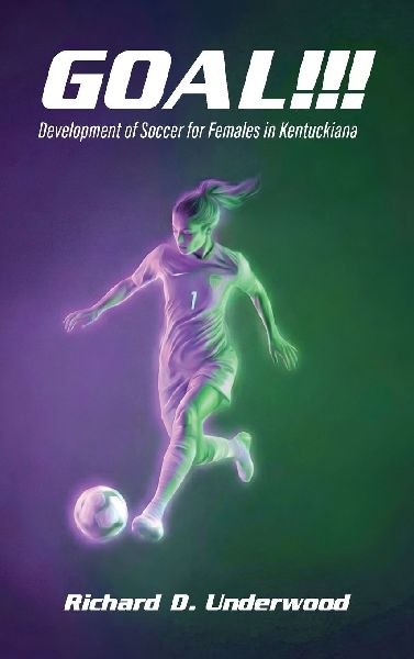 Goal!!!: The History and Development of Soccer for Females in Kentuckiana