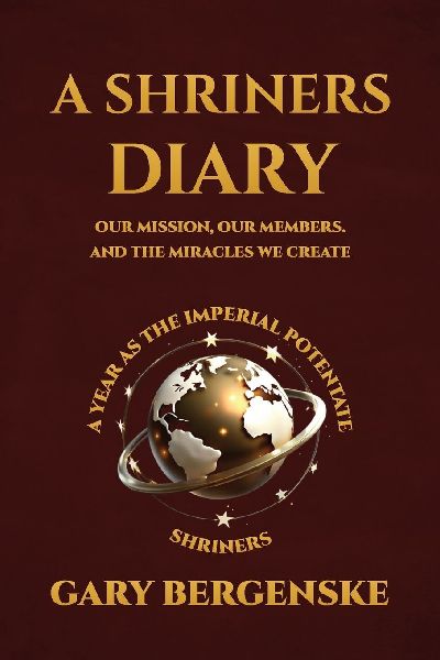 A Shriners Diary: Our Mission, Our Members, and the Miracles We Create