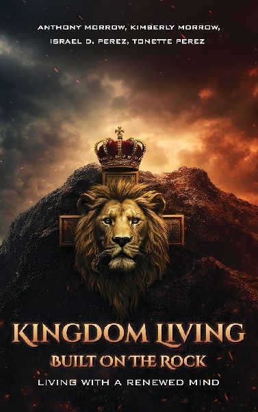Kingdom Living Built on the Rock: Living with a Renewed Mind