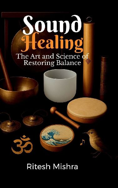 Sound Healing: The Art and Science of Restoring Balance