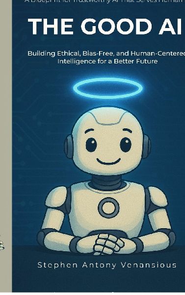 The Good AI: Building Ethical, Bias-Free, and Inclusive Intelligence