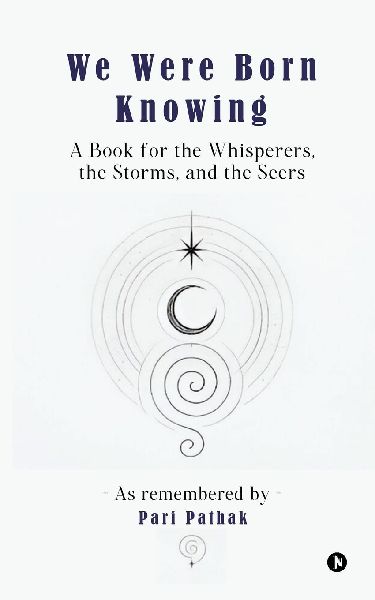 We Were Born Knowing: A Book for the Whisperers, the Storms, and the Seers