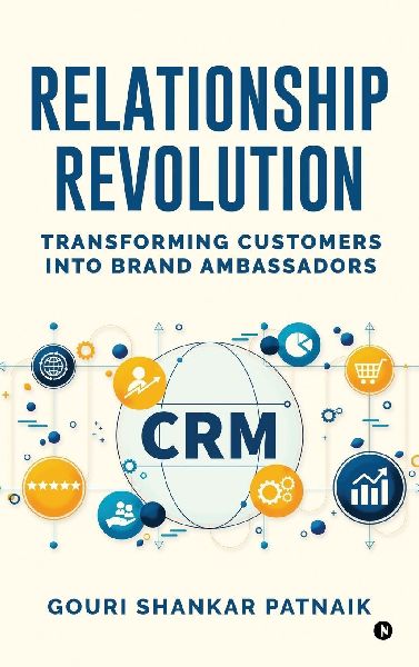 RELATIONSHIP REVOLUTION: Transforming Customers into Brand Ambassadors : Customer Relationship Management
