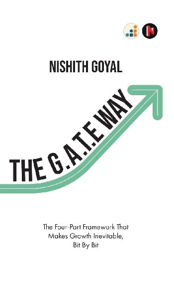 The G.A.T.E. Way: The Four-Part Framework That Makes Growth Inevitable, Bit By Bit
