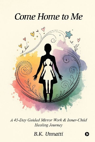 Come Home to Me: A 45-Day Guided Mirror Work and Inner-Child Healing Journey