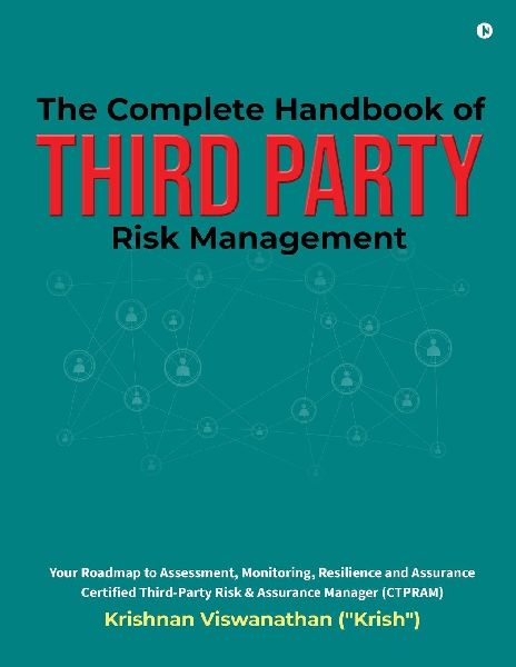 The Complete Handbook of Third Party Risk Management: Your Roadmap to Assessment, Monitoring, Resilience and Assurance Certified Third-Party Risk and Assurance Manager (CTPRAM)