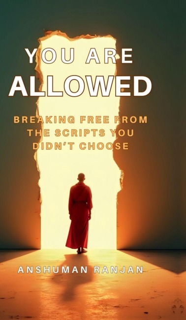 You Are Allowed: Breaking Free from the Scripts You Didn't Choose