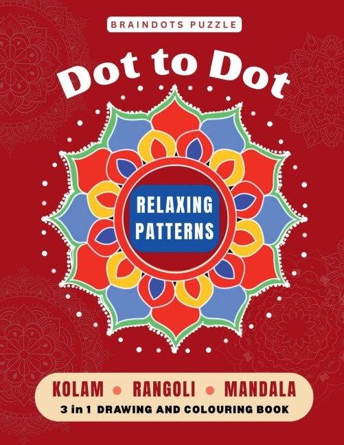 BrainDots Puzzle Relaxing Patterns: Dot to Dot Connect - Kolam, Rangoli and Mandala 3 IN 1 Drawing and Colouring Activity book.