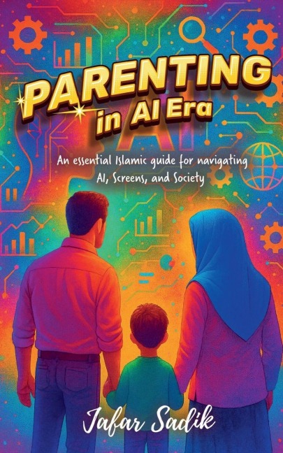 Parenting in AI Era: Islamic Parenting in a Digital World