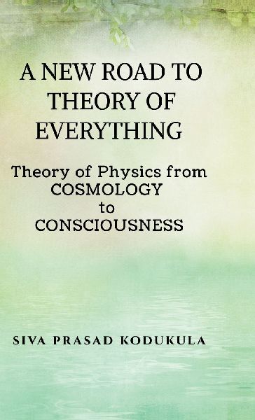 A New Road to Theory of Every Thing: Theory of physics from COSMOLOGY to CONSCIOUSNESS