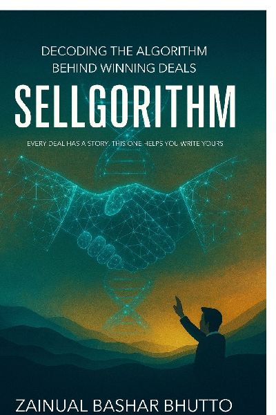 Sellgorithm: Every Deal Has a Story. This One Helps You Write Yours; Decoding the Algorithm Behind Winning Deals